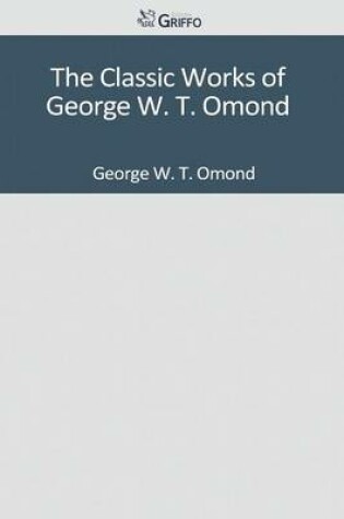 Cover of The Classic Works of George W. T. Omond