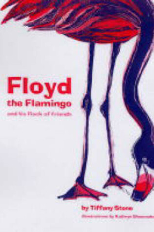 Cover of Floyd The Flamingo And His Flock Of Friends