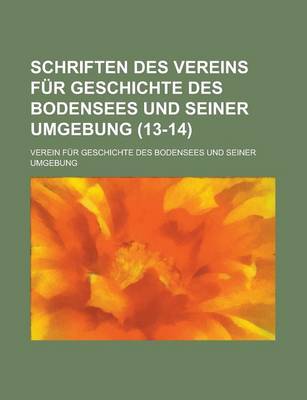Book cover for Schriften Des Vereins Fur Geschichte Des Bodensees Und Seiner Umgebung (13-14 )