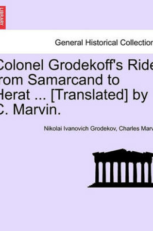 Cover of Colonel Grodekoff's Ride from Samarcand to Herat ... [Translated] by C. Marvin.