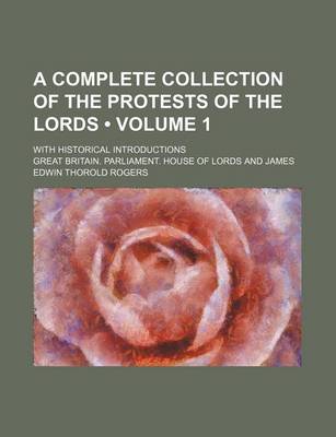 Book cover for A Complete Collection of the Protests of the Lords (Volume 1); With Historical Introductions