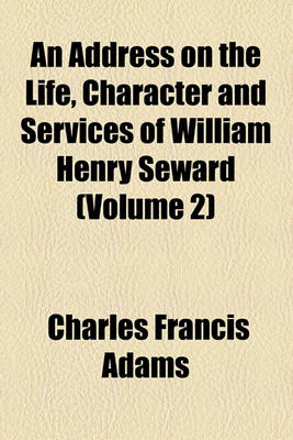 Book cover for An Address on the Life, Character and Services of William Henry Seward (Volume 2)