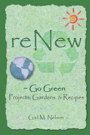 Cover of ReNew Go Green Projects, Gardens, and Recipes