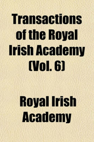 Cover of Transactions of the Royal Irish Academy (Vol. 6)