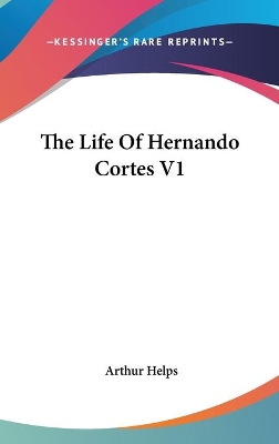 Book cover for The Life Of Hernando Cortes V1