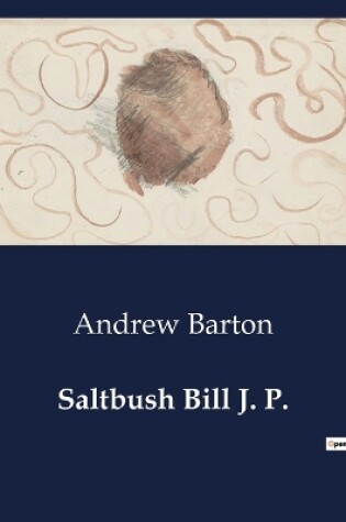 Cover of Saltbush Bill J. P.
