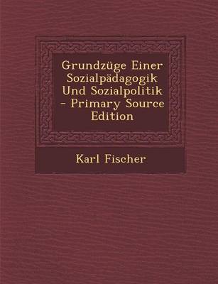 Book cover for Grundzuge Einer Sozialpadagogik Und Sozialpolitik - Primary Source Edition