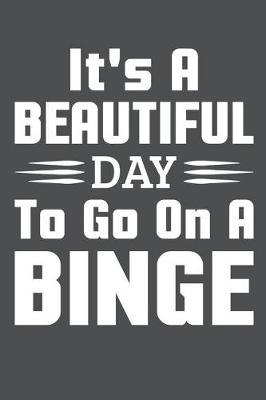 Book cover for It's A Beautiful Day To Go On A Binge