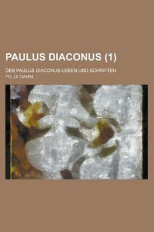 Cover of Paulus Diaconus; Des Paulus Diaconus Leben Und Schriften (1)