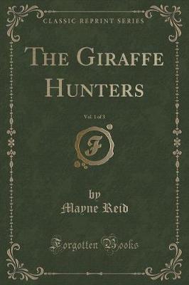 Book cover for The Giraffe Hunters, Vol. 1 of 3 (Classic Reprint)