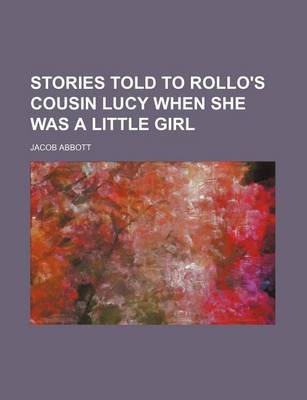 Book cover for Stories Told to Rollo's Cousin Lucy When She Was a Little Girl