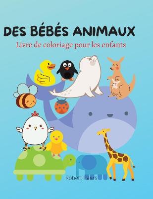 Book cover for Des B�b�s Animaux Livre de Coloriage