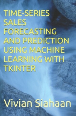 Cover of Time-Series Sales Forecasting and Prediction Using Machine Learning with Tkinter