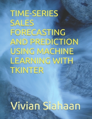 Book cover for Time-Series Sales Forecasting and Prediction Using Machine Learning with Tkinter