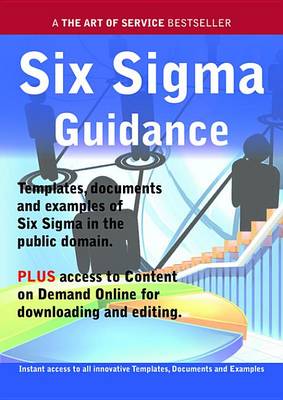Book cover for Six SIGMA Guidance - Real World Application, Templates, Documents, and Examples of the Use of Six SIGMA in the Public Domain. Plus Free Access to Membership Only Site for Downloading.