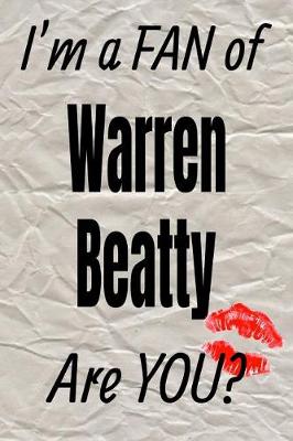 Cover of I'm a Fan of Warren Beatty Are You? Creative Writing Lined Journal