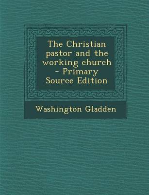 Book cover for The Christian Pastor and the Working Church - Primary Source Edition