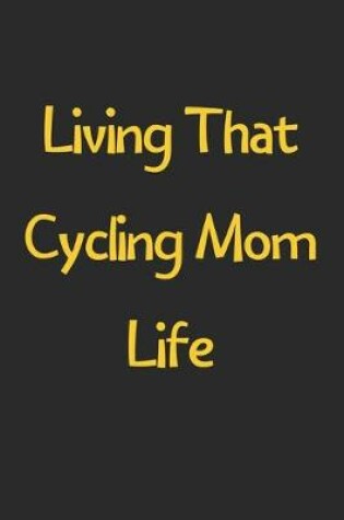 Cover of Living That Cycling Mom Life