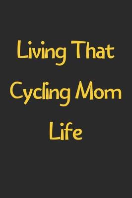 Book cover for Living That Cycling Mom Life