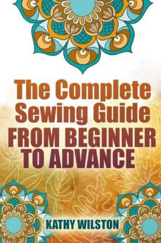 Cover of The Complete Sewing Guide from Beginner to Advance