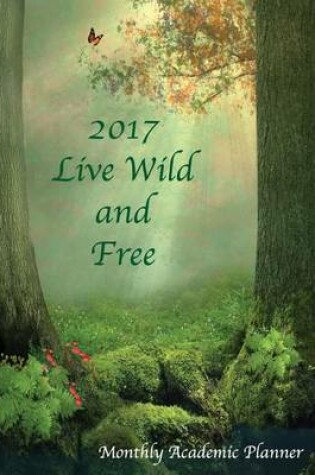 Cover of 2017 Live Wild and Free Monthly Academic Planner