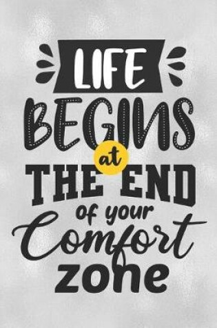 Cover of Life Begins At The End Of Your Comfort Zone