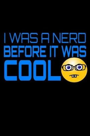 Cover of I Was A Nerd Before It Was Cool