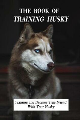 Cover of The Book Of Training Husky