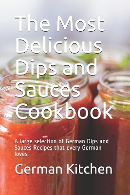 Book cover for The Most Delicious Dips and Sauces Cookbook