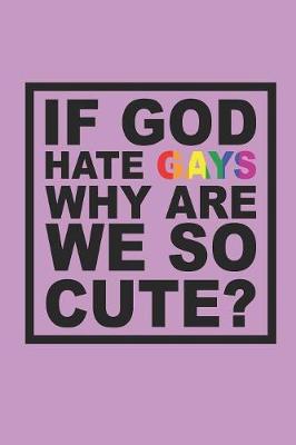Book cover for If God Hate Gays Why Are We So Cute?