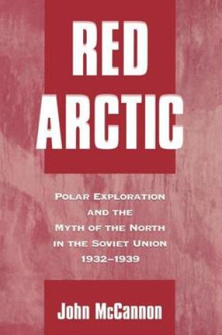 Cover of Red Arctic: Polar Exploration and the Myth of the North in the Soviet Union, 1932-1939