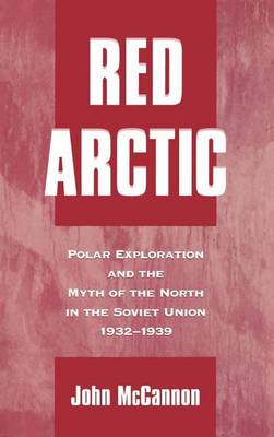 Book cover for Red Arctic: Polar Exploration and the Myth of the North in the Soviet Union, 1932-1939