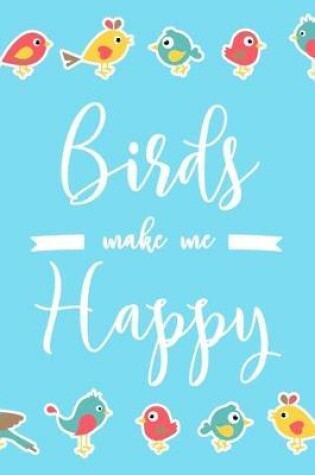 Cover of Birds Make Me Happy