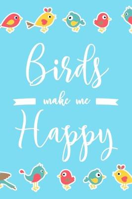 Book cover for Birds Make Me Happy