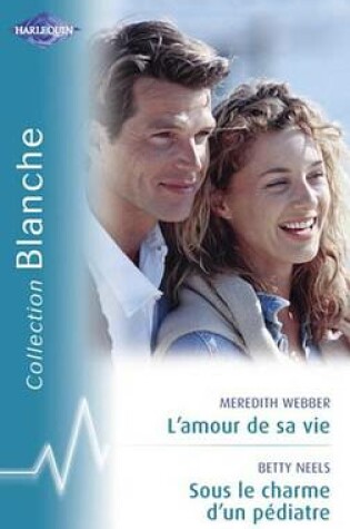 Cover of L'Amour de Sa Vie - Sous Le Charme D'Un Pediatre (Harlequin Blanche)