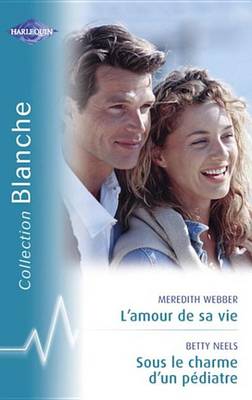 Book cover for L'Amour de Sa Vie - Sous Le Charme D'Un Pediatre (Harlequin Blanche)