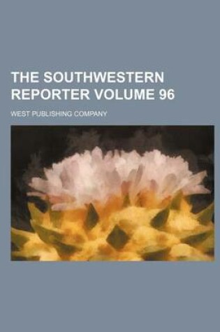 Cover of The Southwestern Reporter Volume 96