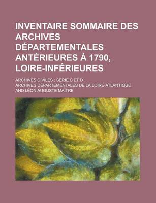 Book cover for Inventaire Sommaire Des Archives Departementales Anterieures a 1790, Loire-Inferieures; Archives Civiles