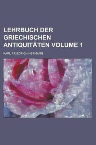 Cover of Lehrbuch Der Griechischen Antiquitaten Volume 1