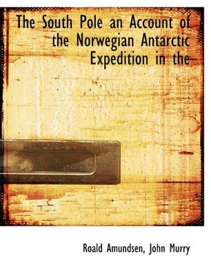 Book cover for The South Pole an Account of the Norwegian Antarctic Expedition in the