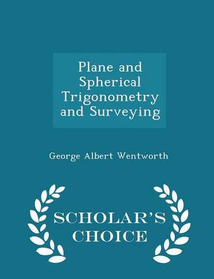 Book cover for Plane and Spherical Trigonometry and Surveying - Scholar's Choice Edition