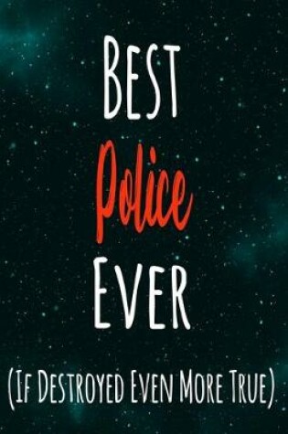 Cover of Best Police Ever (If Destroyed Even More True)