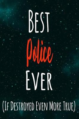 Book cover for Best Police Ever (If Destroyed Even More True)
