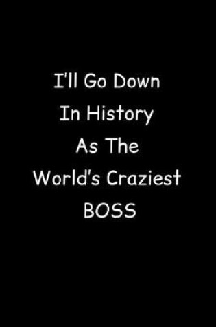 Cover of I'll Go Down In History As The World's Craziest Boss