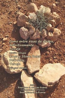Book cover for Como entre rosas de piedra, definitivamente, Tuineje versión bilingüe