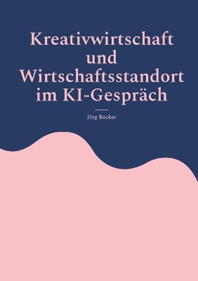 Book cover for Kreativwirtschaft und Wirtschaftsstandort im KI-Gespräch