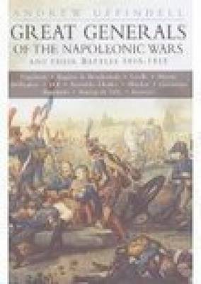Book cover for Great Generals of the Napoleonic Wars and Their Battles 1805-1815