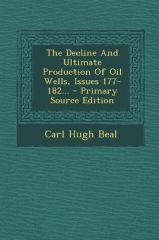 Cover of The Decline and Ultimate Production of Oil Wells, Issues 177-182... - Primary Source Edition