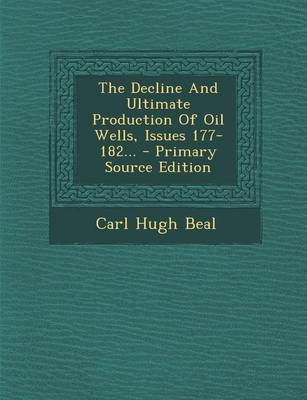 Book cover for The Decline and Ultimate Production of Oil Wells, Issues 177-182... - Primary Source Edition