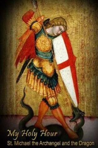 Cover of My Holy Hour - St. Michael the Archangel and the Dragon